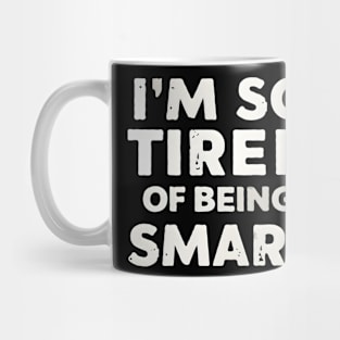 Funny Math and Science Lovers I’m So Tired of Being Smart Mug